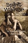 Spirit Walker: A Collection of Short Stories - Zimbell House Publishing ; Steven Carr ; Max Carrey ; Scott Chaddon ; Dawn DeBraal ; E. W. Farnsworth ; David Massey ; Tom Munroe ; Bob Price - 9781643901954