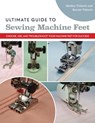 Ultimate Guide to Sewing Machine Feet - Bernie Tobisch ; Shelley Scott-Tobisch - 9781644032213