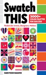 Swatch This, 3000+ Color Palettes for Success - Haruyoshi Nagumo - 9781644032275