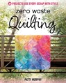 Zero Waste Quilting - Patty Murphy - 9781644034712