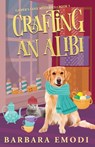 Crafting an Alibi - Barbara Emodi - 9781644036563
