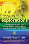 My Psychedelic Explorations - Claudio Naranjo - 9781644110584