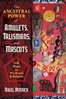 The Ancestral Power of Amulets, Talismans, and Mascots - Nigel Pennick - 9781644112212