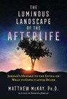 The Luminous Landscape of the Afterlife - Matthew McKay - 9781644112847