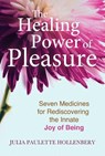 The Healing Power of Pleasure - Julia Paulette Hollenbery - 9781644113264