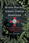 The Healing Practices of the Knights Templar and Hospitaller - Jon G. Hughes - 9781644113318