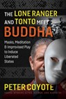 The Lone Ranger and Tonto Meet Buddha - Peter Coyote - 9781644113578