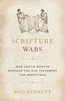 Scripture Wars: How Justin Martyr Rescued the Old Testament for Christians - Rod Bennett - 9781644130308