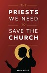 PRIESTS WE NEED TO SAVE THE CH - Kevin Wells - 9781644130322