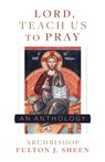 Lord, Teach Us to Pray: A Fulton Sheen Anthology - Archbishop Fulton Sheen - 9781644130834