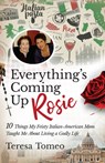 Everything's Coming Up Rosie: 10 Things My Feisty Italian-American Mom Taught Me about Living a Godly Life - Teresa Tomeo - 9781644133170