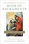 Archbishop Sheen's Book of Sacraments: An Anthology - Archbishop Fulton Sheen - 9781644134597