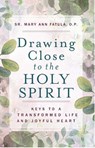 Drawing Close to the Holy Spirit: Keys to a Transformed Life and Joyful Heart - Mary Ann Fatula - 9781644135068