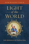 The Light of the World: Daily Meditations on the Traditional Mass - Fr Benedict Baur O. S. B. - 9781644135945