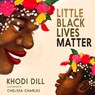 Little Black Lives Matter - Khodi Dill - 9781644211878