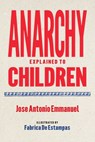 Anarchy Explained to Children - Jose Antonio Emmanuel - 9781644214497