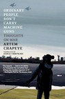 Chapeye, A: Ordinary People Don't Carry Machine Guns - Artem Chapeye - 9781644214596