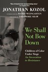 We Shall Not Bow Down - Jonathan Kozol - 9781644215302