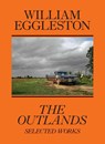 William Eggleston: The Outlands, Selected Works - William Eggleston ; Rachel Kushner ; Robert Slifkin - 9781644230770