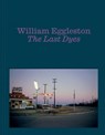 William Eggleston: The Last Dyes - William Eggleston III - 9781644231678