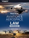 Practical Aviation & Aerospace Law Workbook - J. Scott Hamilton - 9781644253861