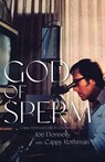 God of Sperm - Joe Donnelly - 9781644282946