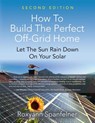 How to Build the Perfect Off-Grid Home - Roxyann Spanfelner - 9781644382493