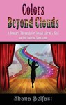 Colors Beyond Clouds - Shana Belfast - 9781644385159