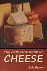 The Complete Book of Cheese - Bob Brown - 9781644395998