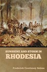 Sunshine and Storm in Rhodesia - Frederick Courteney Selous - 9781644396179