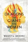 The Dragons, the Giant, the Women - Wayetu Moore - 9781644450567