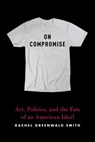 On Compromise - Rachel Greenwald Smith - 9781644451533