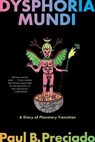 Dysphoria Mundi - Paul B. Preciado - 9781644453339