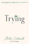 Trying: A Memoir - Chloe Caldwell - 9781644453476