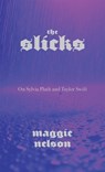 The Slicks: On Sylvia Plath and Taylor Swift - Maggie Nelson - 9781644454084