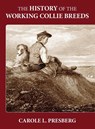 The History of the Working Collie Breeds - Carole L Presberg - 9781644460115