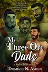 My Three Orc Dads - Dominic N Ashen - 9781644504246