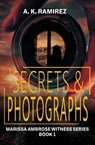 Secrets & Photographs - A K Ramirez - 9781644506639