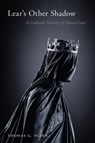 Lear's Other Shadow: A Cultural History of Queen Lear - Thomas G. Olsen - 9781644533550