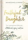 Faithful Daughter: True, Inspiring Stories Celebrating a Mother's Legacy and Love - Ami McConnell - 9781644544440
