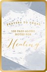 100 Pass-Along Notes for Healing: Prayers to Share (Shareable Messages of Encouragement with a Prayer, Scripture, and Inspirational Quote) - Dayspring - 9781644548417