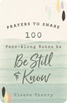 100 Pass-Along Notes to Be Still and Know: Prayers to Share (Shareable Messages of Encouragement with a Prayer, Scripture, and Inspirational Quote) - Cleere Cherry Reaves - 9781644549322