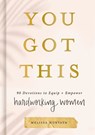 You Got This: 90 Devotions to Equip and Empower Hardworking Women (a 90-Day Devotional) the Perfect Gift for Christian Women - Melissa Horvath - 9781644549889