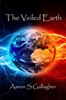The Veiled Earth - Aaron S Gallagher - 9781644560488