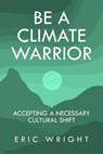 Be a Climate Warrior - Eric Wright - 9781644566800