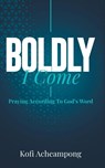 Boldly I Come - Kofi Acheampong - 9781644571835