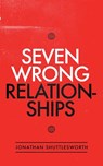 Seven Wrong Relationships - Jonathan Shuttlesworth - 9781644572900