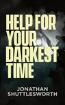 Help for Your Darkest Time - Jonathan Shuttlesworth - 9781644573013
