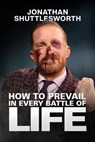 How to Prevail in Every Battle of Life - Jonathan Shuttlesworth - 9781644576267