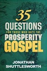 35 Questions for Those Who Hate the Prosperity Gospel - Jonathan Shuttlesworth - 9781644576618